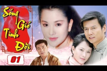 song-gio-tinh-doi-phim-bo-tinh-cam-trung-quoc-hay-nhat-thuyet-minh