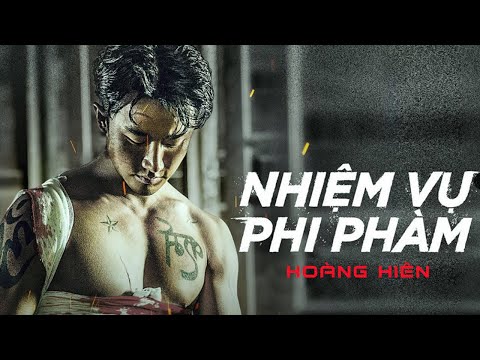 NHIỆM VỤ PHI PHÀM - Hoàng Hiên | Phim Hành Động Kịch Tính Thuyết Minh