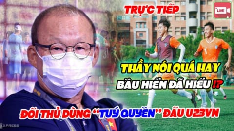 TRỰC TIẾP HỌP BÁO U23VN-U23 ĐÀI LOAN: Thầy Park khiến NHM XÚC ĐỘNG MẠNH, đối thủ dùng “TUÝ QUYỀN”!