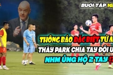 Trực tiếp giám sát U23VN, Thầy Park nhận tin ĐẶC BIỆT từ AFC, CHIA TAY trò,NHM đồng ý 2 tay