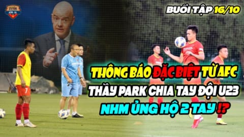 Trực tiếp giám sát U23VN, Thầy Park nhận tin ĐẶC BIỆT từ AFC, CHIA TAY trò,NHM đồng ý 2 tay