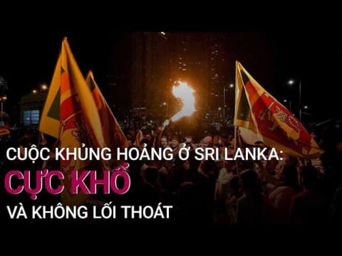 Cuộc khủng hoảng ở Sri Lanka: Cực khổ và không lối thoát