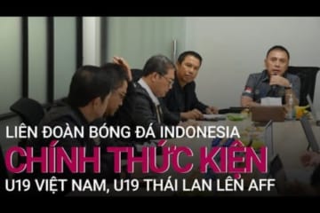 Liên đoàn bóng đá Indonesia chính thức gửi đơn kiện U19 Việt Nam và U19 Thái Lan