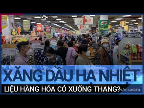 Xăng dầu hạ nhiệt, liệu hàng hóa có "xuống thang"?