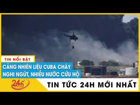 Cháy kho dầu tại Cuba, nhiều nước hỗ trợ khắc phục hậu quả