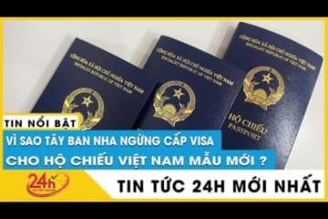 Tây Ban Nha ngừng cấp visa cho hộ chiếu mới của Việt Nam không có thông tin nơi sinh