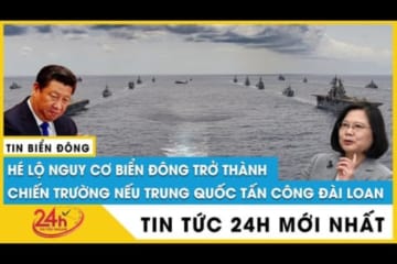 Tin Biển Đông mới nhất 6/8 Nguy cơ biển Đông trở thành chiến trường nếu Trung Quốc tấn công Đài Loan