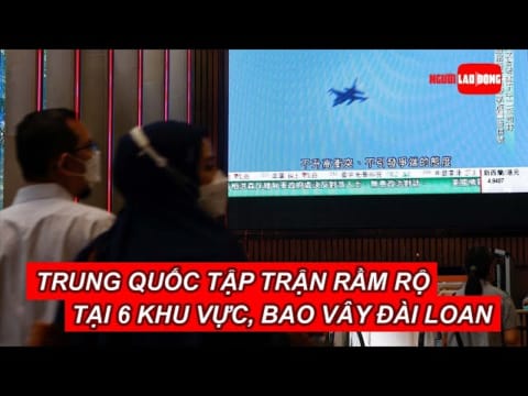 Trung Quốc tập trận rầm rộ tại 6 khu vực, bao vây Đài Loan