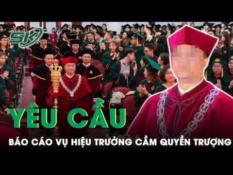 Yêu Cầu Báo Cáo Vụ Hiệu Trưởng ĐH Kinh Tế Cầm Quyền Trượng Ở Lễ Trao Bằng Tốt Nghiệp