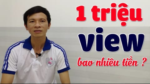 1 TRIỆU VIEW YOUTUBE ĐƯỢC BAO NHIÊU TIỀN