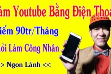 huong-dan-lam-youtube-tren-dien-thoai-kiem-90tr-thang